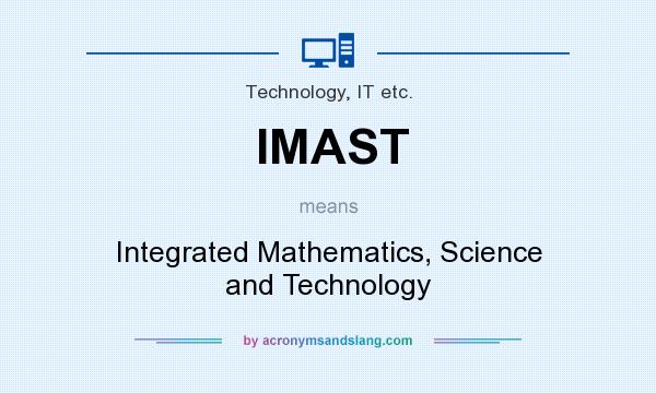 What does IMAST mean? It stands for Integrated Mathematics, Science and Technology