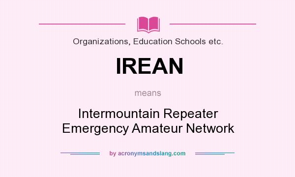 What does IREAN mean? It stands for Intermountain Repeater Emergency Amateur Network