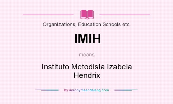 What does IMIH mean? It stands for Instituto Metodista Izabela Hendrix