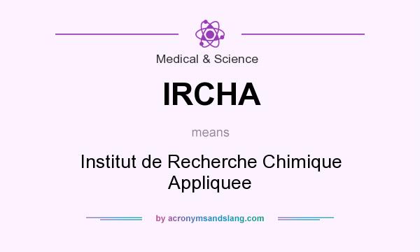 What does IRCHA mean? It stands for Institut de Recherche Chimique Appliquee