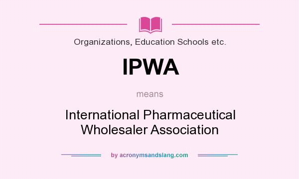 What does IPWA mean? It stands for International Pharmaceutical Wholesaler Association