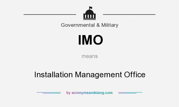 What does IMO mean? It stands for Installation Management Office