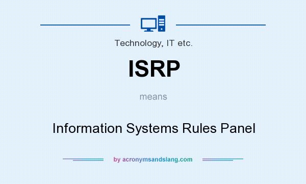 What does ISRP mean? It stands for Information Systems Rules Panel