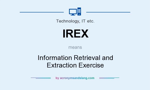 What does IREX mean? It stands for Information Retrieval and Extraction Exercise
