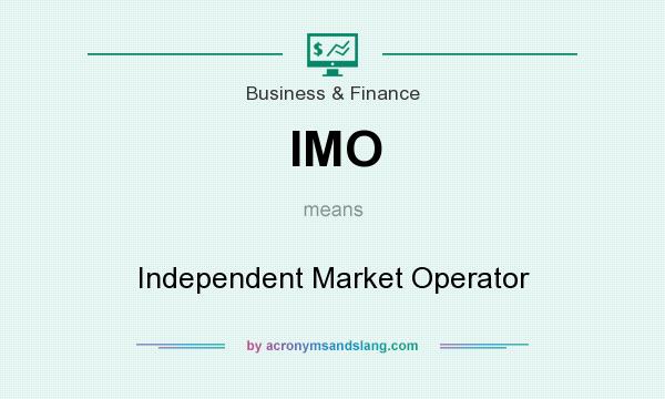 What does IMO mean? It stands for Independent Market Operator