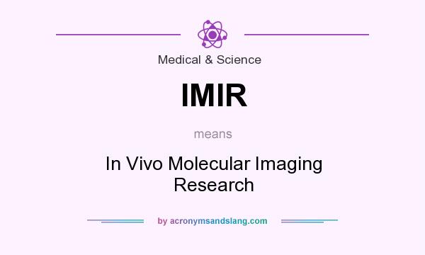 What does IMIR mean? It stands for In Vivo Molecular Imaging Research