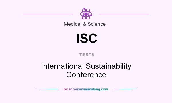 What does ISC mean? It stands for International Sustainability Conference