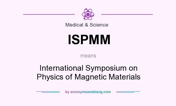 What does ISPMM mean? It stands for International Symposium on Physics of Magnetic Materials