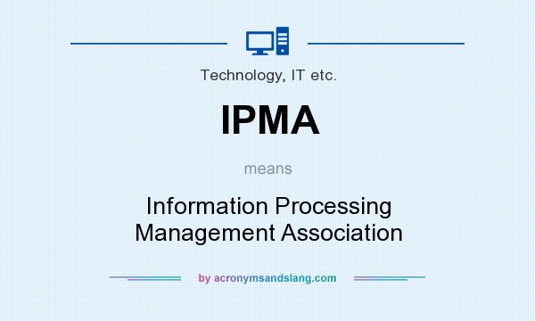 What does IPMA mean? It stands for Information Processing Management Association
