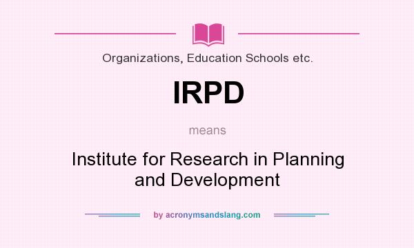 What does IRPD mean? It stands for Institute for Research in Planning and Development