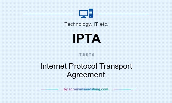 What does IPTA mean? It stands for Internet Protocol Transport Agreement