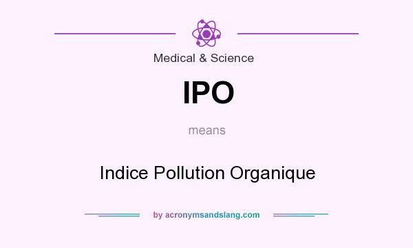 What does IPO mean? It stands for Indice Pollution Organique