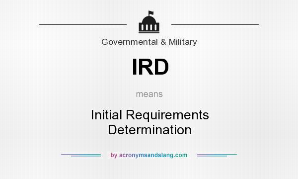 What does IRD mean? It stands for Initial Requirements Determination
