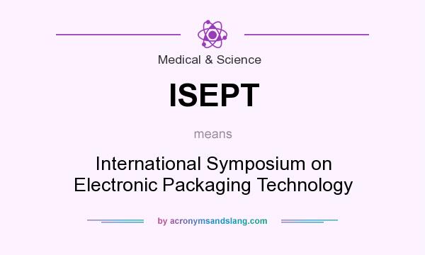 What does ISEPT mean? It stands for International Symposium on Electronic Packaging Technology
