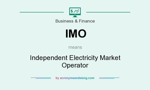 What does IMO mean? It stands for Independent Electricity Market Operator
