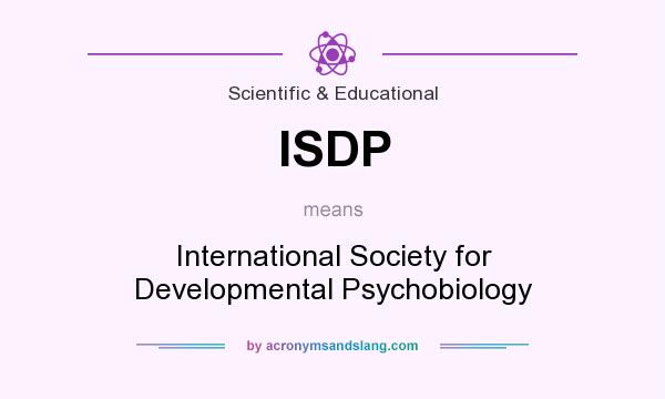 What does ISDP mean? It stands for International Society for Developmental Psychobiology