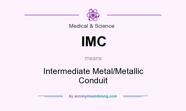 What does IMC mean? It stands for Intermediate Metal/Metallic Conduit