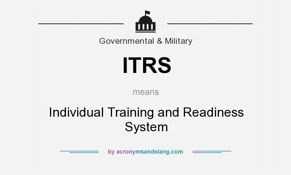 What does ITRS mean? It stands for Individual Training and Readiness System