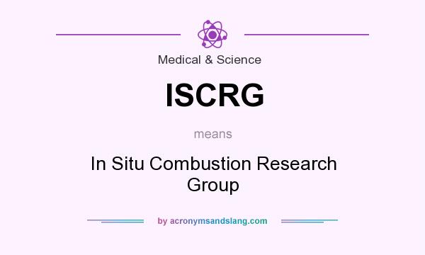 What does ISCRG mean? It stands for In Situ Combustion Research Group