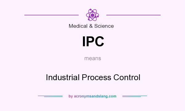 What does IPC mean? It stands for Industrial Process Control