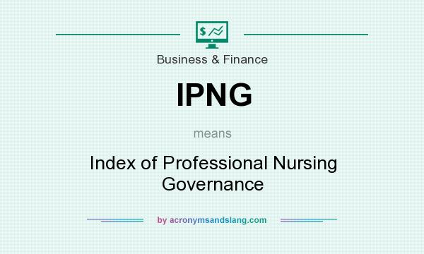 What does IPNG mean? It stands for Index of Professional Nursing Governance