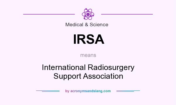 What does IRSA mean? It stands for International Radiosurgery Support Association