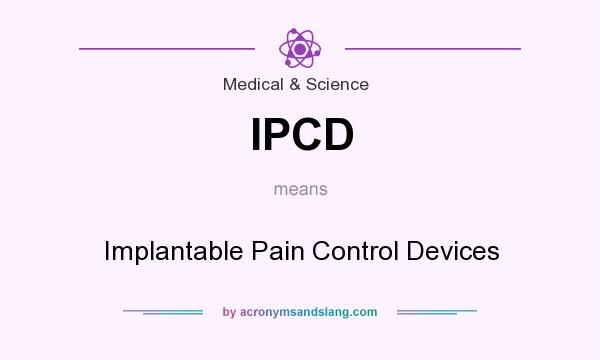 What does IPCD mean? It stands for Implantable Pain Control Devices