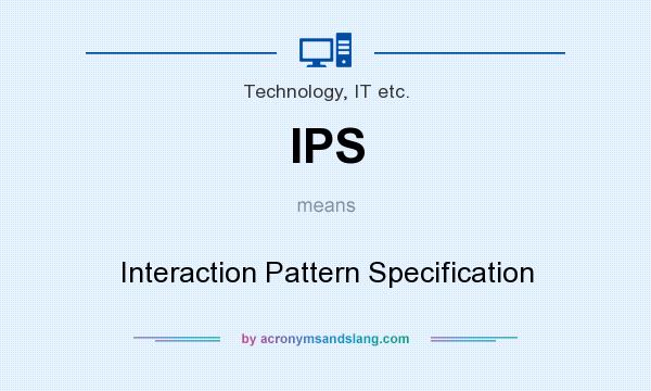 What does IPS mean? It stands for Interaction Pattern Specification