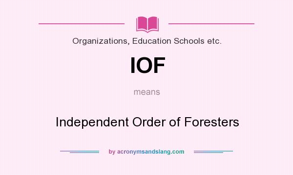 What does IOF mean? It stands for Independent Order of Foresters