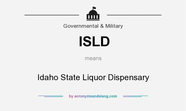 What does ISLD mean? It stands for Idaho State Liquor Dispensary