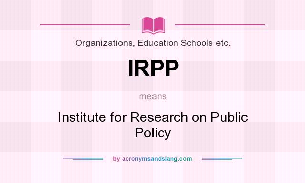 What does IRPP mean? It stands for Institute for Research on Public Policy