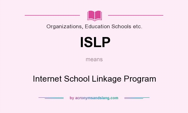 What does ISLP mean? It stands for Internet School Linkage Program
