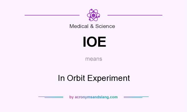 What does IOE mean? It stands for In Orbit Experiment