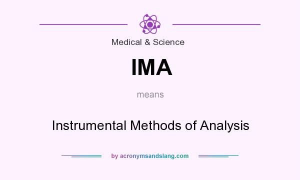 What does IMA mean? It stands for Instrumental Methods of Analysis
