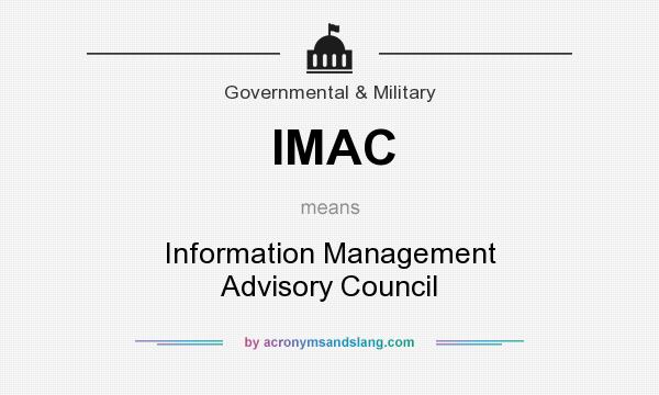 What does IMAC mean? It stands for Information Management Advisory Council
