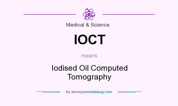 What does IOCT mean? It stands for Iodised Oil Computed Tomography