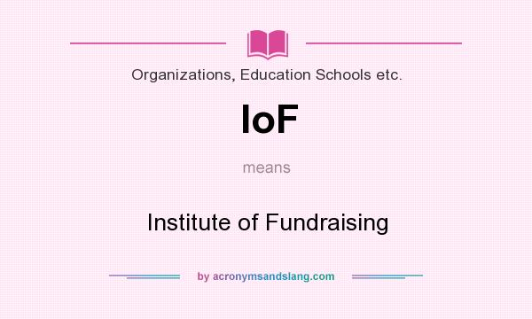 What does IoF mean? It stands for Institute of Fundraising