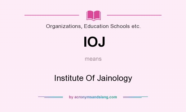 What does IOJ mean? It stands for Institute Of Jainology