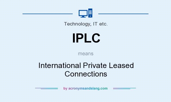 What does IPLC mean? It stands for International Private Leased Connections