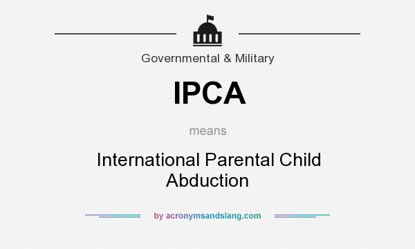 What does IPCA mean? It stands for International Parental Child Abduction