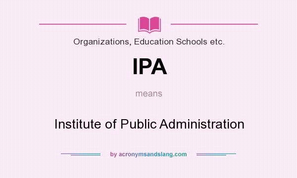 What does IPA mean? It stands for Institute of Public Administration