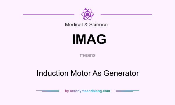 What does IMAG mean? It stands for Induction Motor As Generator