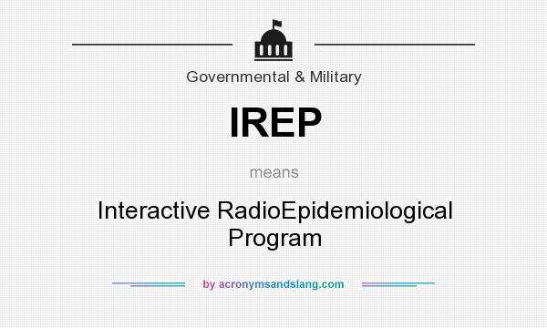 What does IREP mean? It stands for Interactive RadioEpidemiological Program