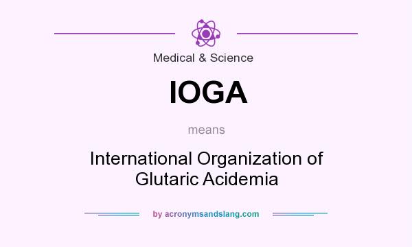 What does IOGA mean? It stands for International Organization of Glutaric Acidemia
