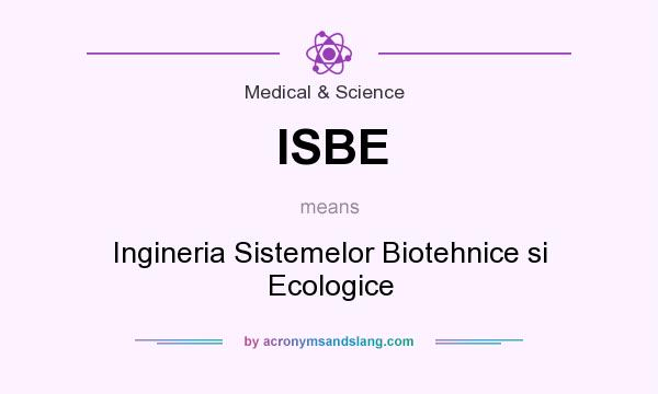 What does ISBE mean? It stands for Ingineria Sistemelor Biotehnice si Ecologice