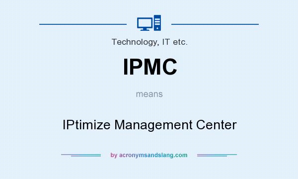 What does IPMC mean? It stands for IPtimize Management Center