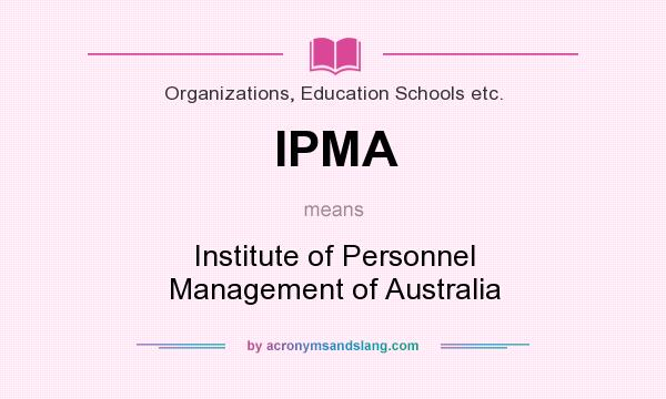 What does IPMA mean? It stands for Institute of Personnel Management of Australia