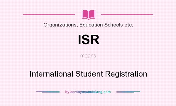 What does ISR mean? It stands for International Student Registration