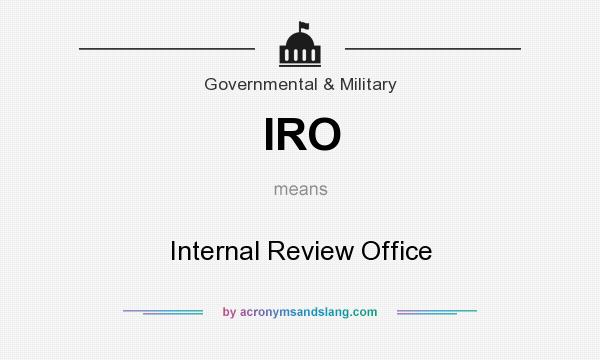 What does IRO mean? It stands for Internal Review Office