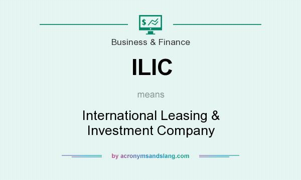What does ILIC mean? It stands for International Leasing & Investment Company
